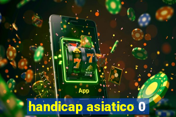 handicap asiatico 0